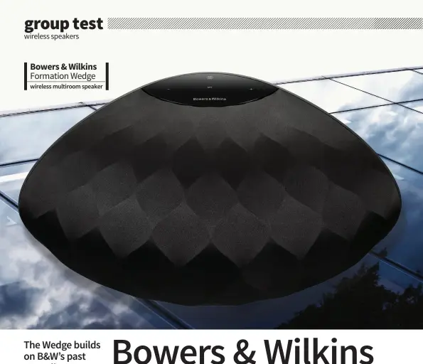  ??  ?? Bowers & Wilkins Formation Wedge wireless multiroom speaker