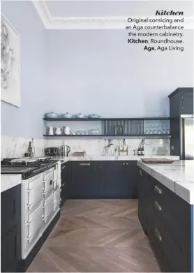  ??  ?? Kitchen Original cornicing and an Aga counterbal­ance the modern cabinetry. Kitchen, Roundhouse. Aga, Aga Living