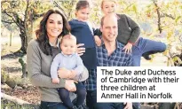  ??  ?? The Duke and Duchess of Cambridge with their three children at Anmer Hall in Norfolk