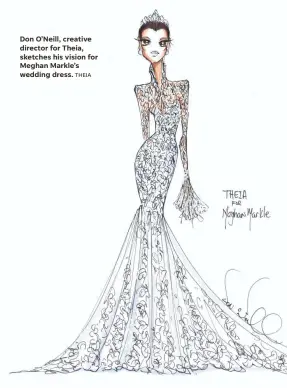  ?? THEIA ?? Don O’Neill, creative director for Theia, sketches his vision for Meghan Markle’s wedding dress.