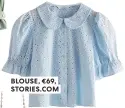  ?? ?? BLOUSE, €69, STORIES.COM