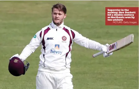  ?? PICTURE: Getty Images ?? Superstar in the making: Ben Duckett hit a double century as Northants won by ten wickets