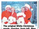  ?? ?? The original White Christmas movie, starring, from left, Bing Crosby, Rosemary Clooney, Vera-Ellen and Danny Kaye