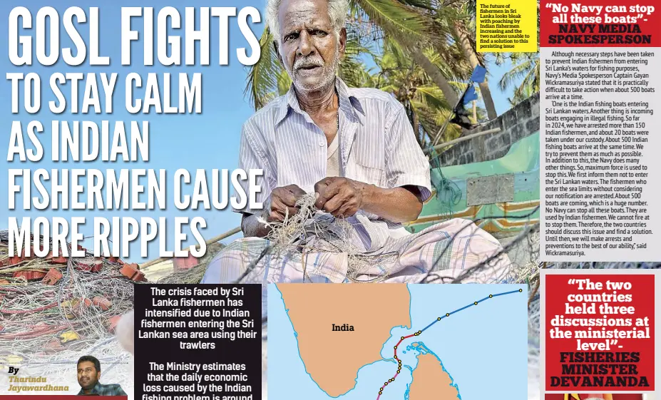  ?? ?? The future of fishermen in Sri Lanka looks bleak with poaching by Indian fishermen increasing and the two nations unable to find a solution to this persisting issue