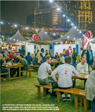  ??  ?? A ‘FeAst’IvAl lIke no others: live music, celebrity chef demos and a stellar line-up of 25 street food trucks from the Uk, UsA and singapore were all part of the recent eat the World DXB.