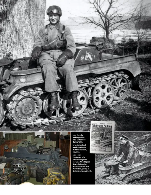  ??  ?? ABOVE Cheerful looking solider on a Kettenkrad during WW2. LEFT A Kettenkrad on display in the Vransko museum, Slovenia. ABOVE & RIGHT Front cover of a German magazine showing Albert Speer, Reich Minister for Armaments and War Production, giving a Kettenkrad a mud bath.