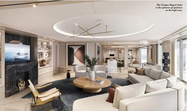  ?? ?? The 413sqm Regent Suite is the epitome of opulence on the high seas.