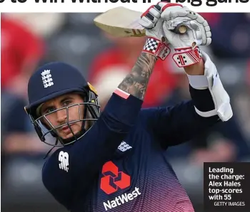  ?? GETTY IMAGES ?? Leading the charge: Alex Hales top-scores with 55