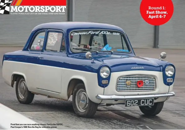  ??  ?? Proof that you can race anything classic Ford in the OSFDC, Paul Cooper’s 100E flies the flag for sidevalve power.