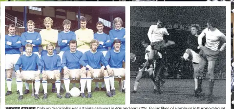  ??  ?? WRITE STUFF Coburn (back left) was a Saints stalwart in 60s and early 70s, facing likes of Hamburg in Europe (above)