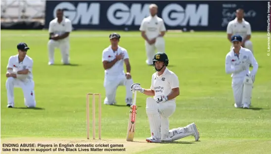  ??  ?? ENDING ABUSE: Players in English domestic cricket games take the knee in support of the Black Lives Matter movement