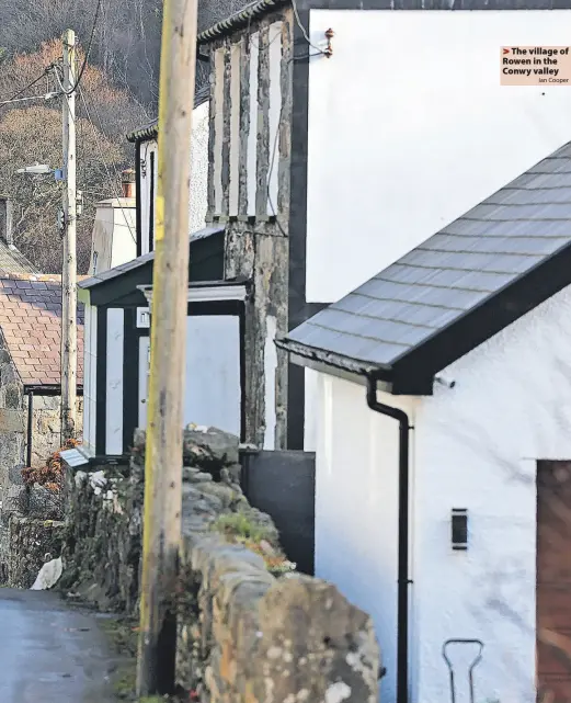  ?? ?? > The village of Rowen in the Conwy valley
Ian Cooper