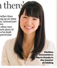  ??  ?? Clothes encounters: Marie Kondo is the master of folding