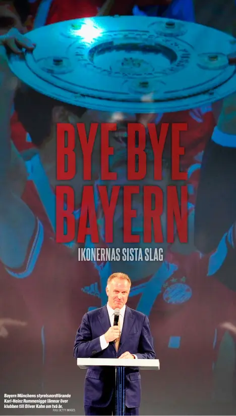  ?? Foto: GETTY IMAGES ?? Bayern Münchens styrelseor­dförande Karl-Heinz Rummenigge lämnar över klubben till Oliver Kahn om två år.