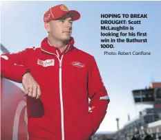  ?? Photo: Robert Cianflone ?? HOPING TO BREAK DROUGHT: Scott McLaughlin is looking for his first win in the Bathurst 1000.