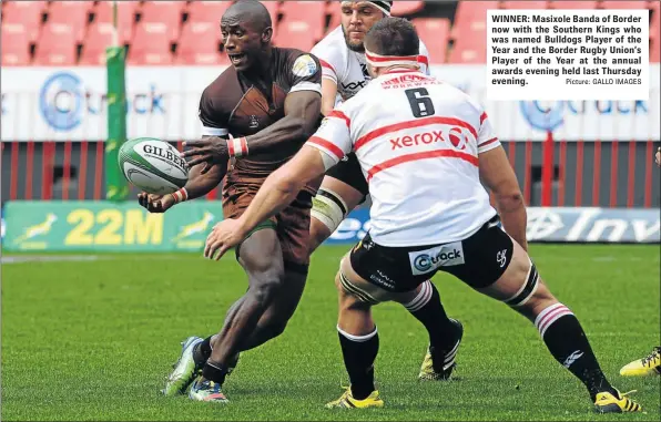  ?? Picture: GALLO IMAGES ?? WINNER: Masixole Banda of Border now with the Southern Kings who was named Bulldogs Player of the Year and the Border Rugby Union’s Player of the Year at the annual awards evening held last Thursday evening.