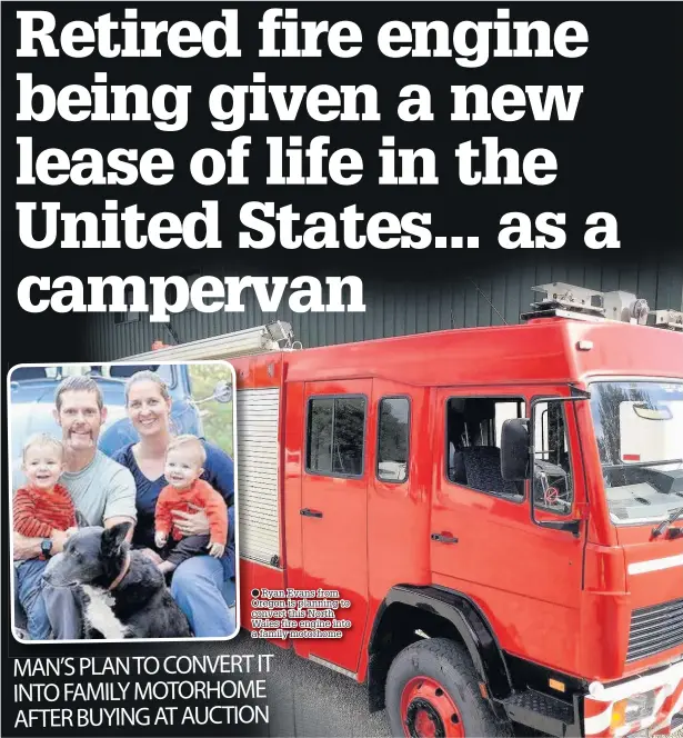  ??  ?? ● Ryan Evans from Oregon is planning to convert this North Wales fire engine into a family motorhome