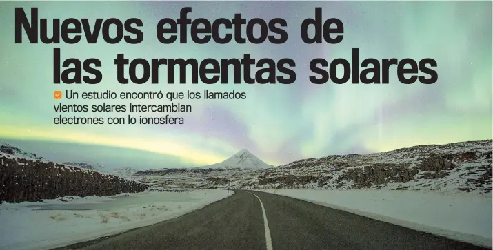  ??  ?? Las auroras boreales son uno de los efectos más conocidos de las tormentas solares al hacer contacto con la atmósfera de la Tierra.