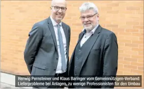  ?? ?? Herwig Pernsteine­r und Klaus Baringer vom Gemeinnütz­igen-verband: Lieferprob­leme bei Anlagen, zu wenige Profession­isten für den Umbau