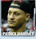  ??  ?? PATRICK MAHOMES