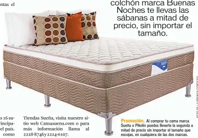  ??  ?? Promoción. Al comprar tu cama marca Sueña o Pikolin puedes llevarte la segunda a mitad de precio sin importar el tamaño que escojas, en cualquiera de las dos marcas.