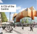  ??  ?? A CGI of the Centre