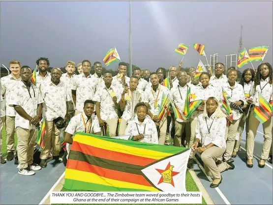  ?? ?? THANK YOU AND GOODBYE... The Zimbabwe team waved goodbye to their hosts Ghana at the end of their campaign at the African Games