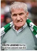  ?? ?? CELTS LEGEND Bertie Auld has passed age 83