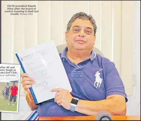 ?? Picture: SUPPLIED Picture: FILE ?? Fiji FA president Rajesh Patel after the board of control meeting in Nadi last month.
