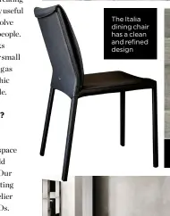  ?? ?? The Italia dining chair has a clean and refined design