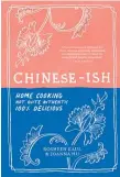  ?? ?? Chinese-ish by Rosheen Kaul and Joanna Hu, photograph­y by Armelle Habi, Murdoch Books $45