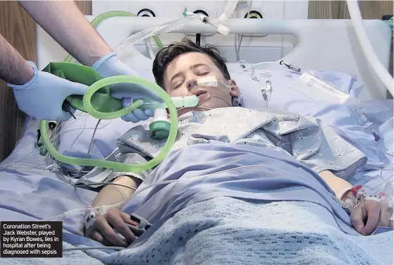  ??  ?? Coronation Street’s Jack Webster, played by Kyran Bowes, lies in hospital after being diagnosed with sepsis