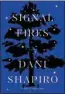  ?? ?? “Signal Fires,” by Dani Shapiro (Knopf, 240 pages, $18)