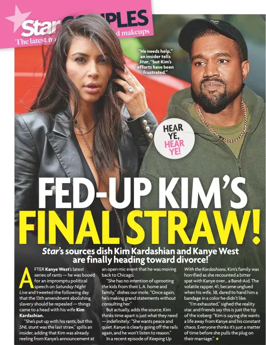  ??  ?? “He needs help,” an insider tells Star, “but Kim’s efforts have been frustrated.” HEAR YE, HEAR YE!