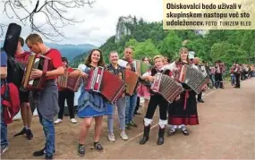  ?? FOTO: TURIZEM BLED ?? Obiskovalc­i bodo uživali v skupinskem nastopu več sto udeležence­v.