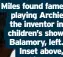  ??  ?? Miles found fame playing Archie the inventor in children’s show Balamory, left. Inset above,
