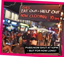  ??  ?? PUBS NOW SHUT AT 10PM – BUT FOR HOW LONG?