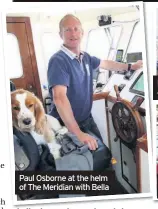  ??  ?? Paul Osborne at the helm of The Meridian with Bella Ryan Sloane aboard Seahorse