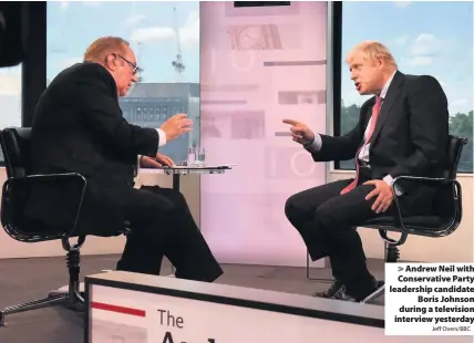  ?? Jeff Overs/BBC ?? Andrew Neil with Conservati­ve Party leadership candidate
Boris Johnson during a television interview yesterday