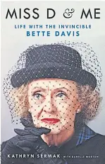  ??  ?? ‘MISS D & ME: Life with the Invincible Bette Davis’: By Kathryn Sermak with Danelle Morton, 288 pages, Hachette Books,
550 baht.