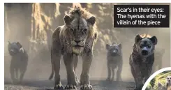  ??  ?? Scar’s in their eyes: The hyenas with the villain of the piece
