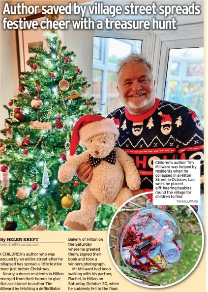  ?? TIM MILLWARD ?? Children’s author Tim Millward was helped by residents when he collapsed in a Hilton Street in October. Last week he placed gift-bearing baubles round the village for children to find