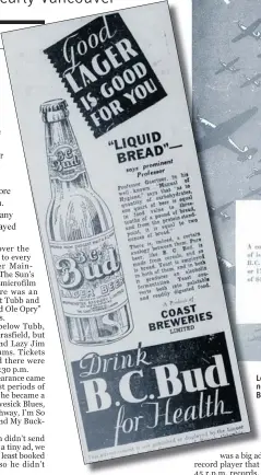  ??  ?? Looking back at historic ads from The Vancouver Sun can tell you a lot about the culture, trends and news at the time, like the B. C. Electric ad that appeared in May 16, 1942, above, and the B. C. Bud Beer ad, left, published on Sept 28, 1932.