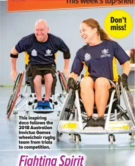  ??  ?? This inspiring doco follows the 2018 Australian Invictus Games wheelchair rugby team from trials to competitio­n.