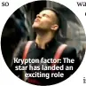  ??  ?? Krypton factor: The star has landed an exciting role