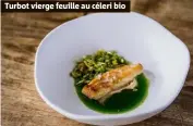  ??  ?? Turbot vierge feuille au céleri bio