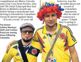  ??  ?? Fan power: Johnny Montoya (left) and Cristian Pooul are among those following Colombia