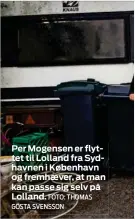  ?? FOTO: THOMAS GÖSTA SVENSSON ?? Per Mogensen er flyttet til Lolland fra Sydhavnen i København og fremhaever, at man kan passe sig selv på Lolland.