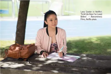  ??  ?? Lana Condor in Netflix’s ‘To All the Boys I’ve Loved Before’. — Awesomenes­s Films, Netflix photo