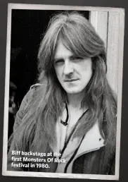  ??  ?? Biff backstage at the first Monsters Of Rock festival in 1980.